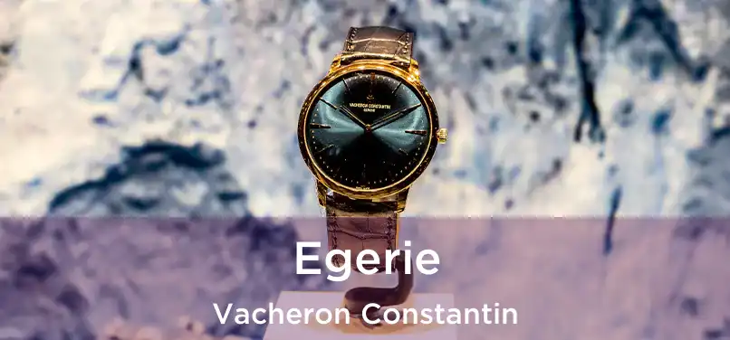 Egerie Vacheron Constantin