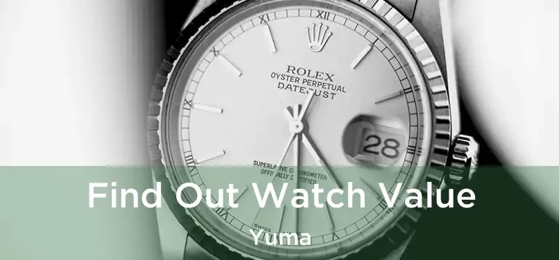 Find Out Watch Value Yuma