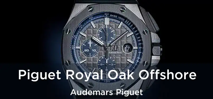 Piguet Royal Oak Offshore Audemars Piguet