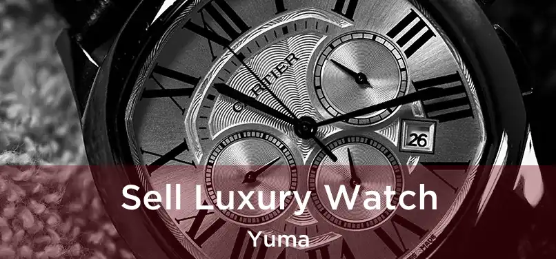 Sell Luxury Watch Yuma